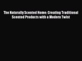 [PDF] The Naturally Scented Home: Creating Traditional Scented Products with a Modern Twist