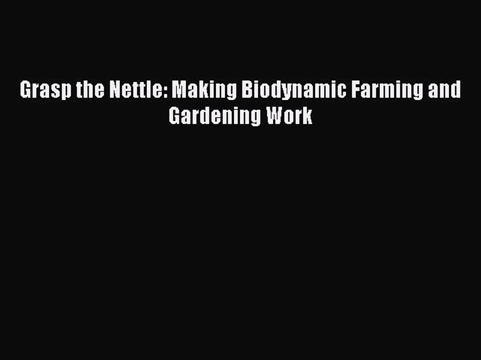 [PDF] Grasp the Nettle: Making Biodynamic Farming and Gardening Work [Read] Full Ebook