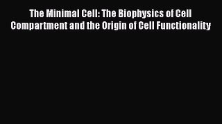 Download The Minimal Cell: The Biophysics of Cell Compartment and the Origin of Cell Functionality