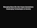 Download Managing Nano-Bio-Info-Cogno Innovations: Converging Technologies in Society  EBook