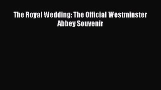 [PDF] The Royal Wedding: The Official Westminster Abbey Souvenir [Download] Full Ebook