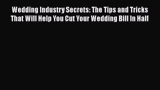 [PDF] Wedding Industry Secrets: The Tips and Tricks That Will Help You Cut Your Wedding Bill