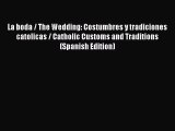 [PDF] La boda / The Wedding: Costumbres y tradiciones catolicas / Catholic Customs and Traditions