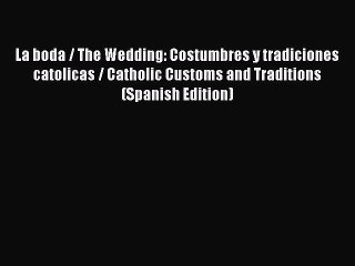 [PDF] La boda / The Wedding: Costumbres y tradiciones catolicas / Catholic Customs and Traditions