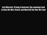 [PDF] Just Married : A Sexy Irreverent Eye-opening Look at How We Met Dated and Married the