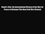 Read Hanoi's War: An International History of the War for Peace in Vietnam (The New Cold War