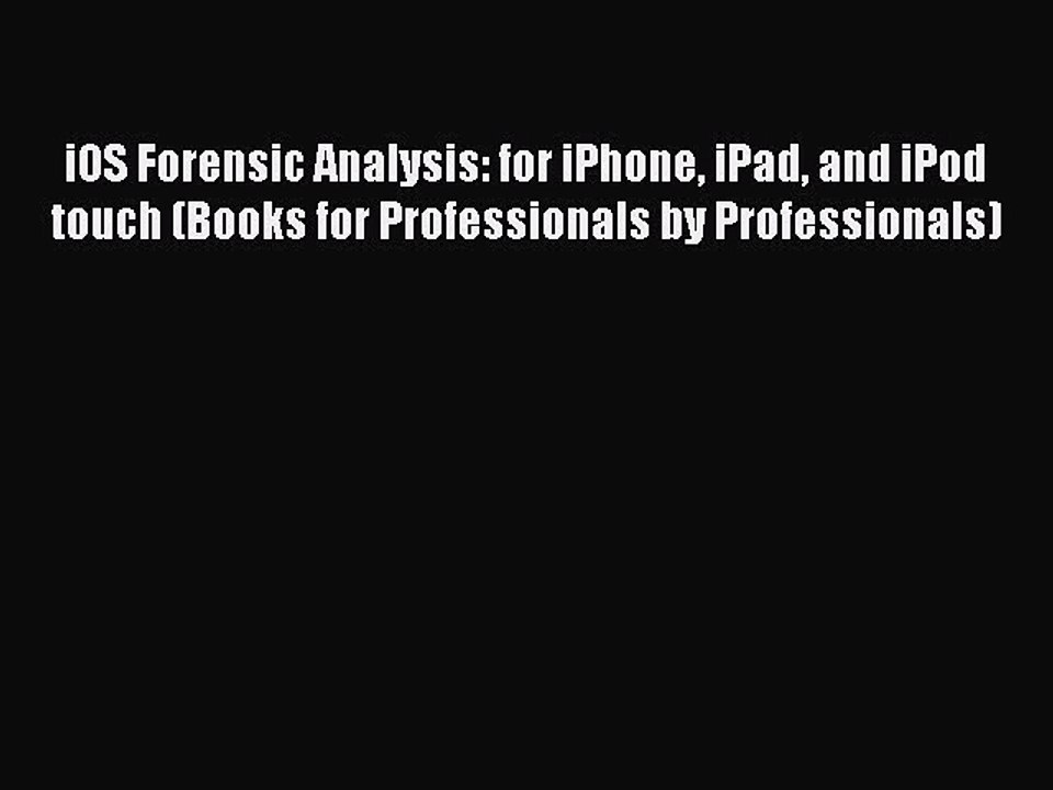 Download iOS Forensic Analysis: for iPhone iPad and iPod touch (Books for Professionals by
