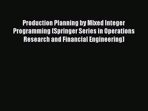 Read Production Planning by Mixed Integer Programming (Springer Series in Operations Research