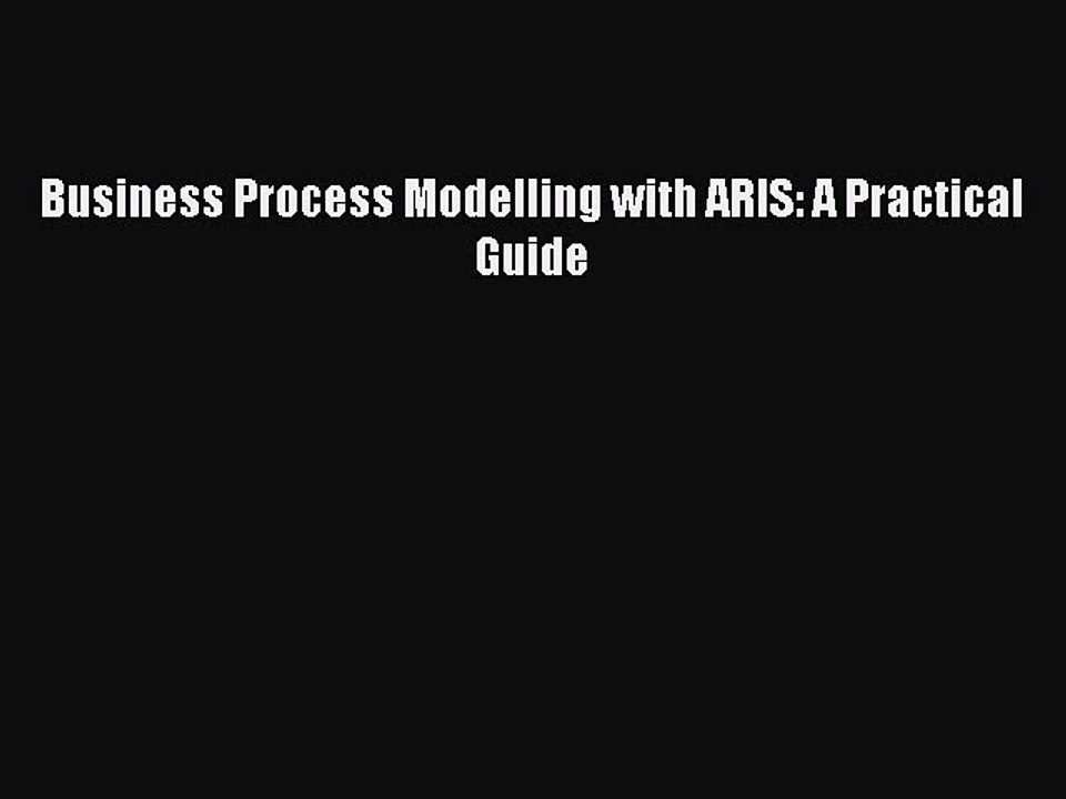Read Business Process Modelling with ARIS: A Practical Guide Ebook Free