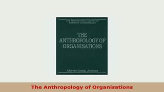 Download  The Anthropology of Organisations PDF Online