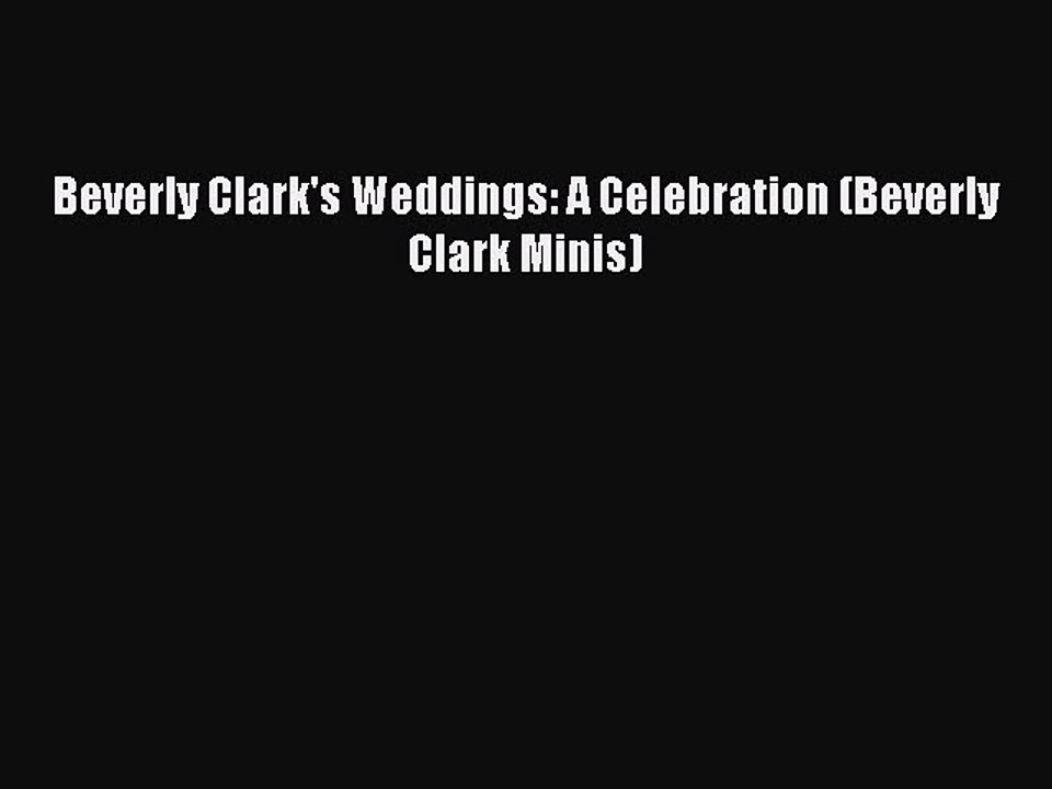 [PDF] Beverly Clark's Weddings: A Celebration (Beverly Clark Minis) [Download] Online