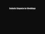 [PDF] Catholic Etiquette for Weddings [Download] Full Ebook