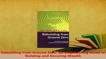 Read  Rebuilding from Ground Zero An Empowering Guide to Building and Securing Wealth Ebook Free