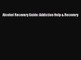 Download Alcohol Recovery Guide: Addiction Help & Recovery Free Books