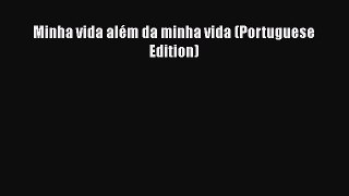 Download Minha vida além da minha vida (Portuguese Edition) Free Books