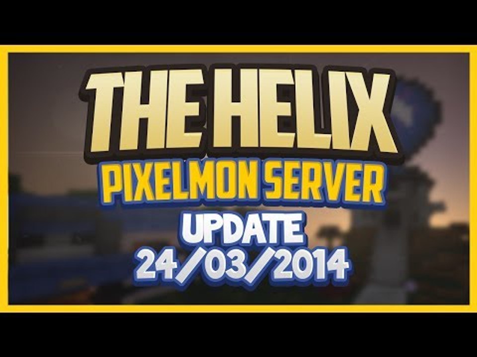 The Helix Pixelmon Sever Update 24/03/2014