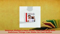 Read  Seamus Mullens Hero Food How Cooking with Delicious Things Can Make Us Feel Better Ebook Free