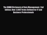 Download The DAMA Dictionary of Data Management 2nd Edition: Over 2000 Terms Defined for IT