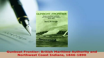 PDF  Gunboat Frontier British Maritime Authority and Northwest Coast Indians 18461890 PDF Book Free