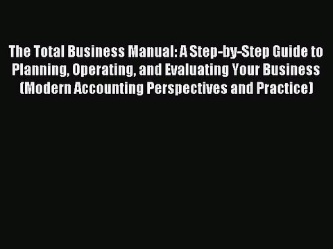 Read The Total Business Manual: A Step-by-Step Guide to Planning Operating and Evaluating Your