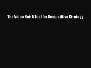 Read The Value Net: A Tool for Competitive Strategy Ebook Free