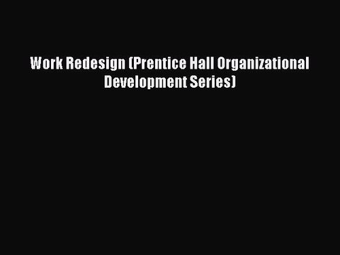 Read Work Redesign (Prentice Hall Organizational Development Series) Ebook Free