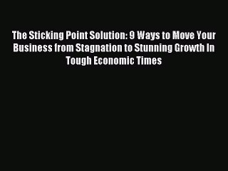Download The Sticking Point Solution: 9 Ways to Move Your Business from Stagnation to Stunning