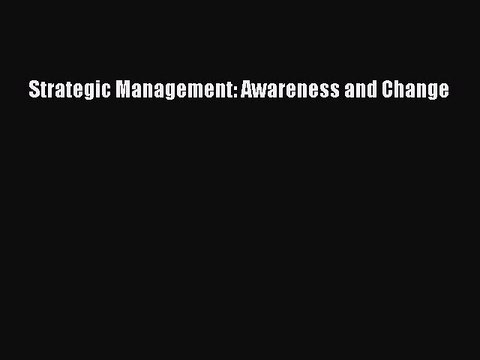 Read Strategic Management: Awareness and Change PDF Online