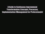 Read A Guide to Continuous Improvement Transformation: Concepts Processes Implementation (Management