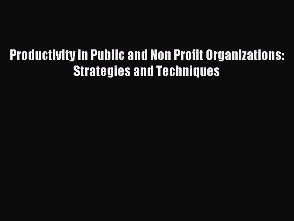 Read Productivity in Public and Non Profit Organizations: Strategies and Techniques Ebook Free