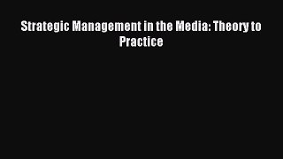 Read Strategic Management in the Media: Theory to Practice Ebook Free