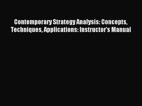 Read Contemporary Strategy Analysis: Concepts Techniques Applications: Instructor's Manual