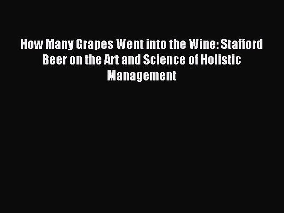 Read How Many Grapes Went into the Wine: Stafford Beer on the Art and Science of Holistic Management