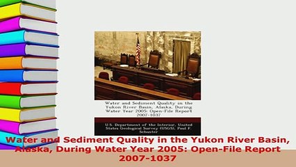 PDF  Water and Sediment Quality in the Yukon River Basin Alaska During Water Year 2005 Ebook