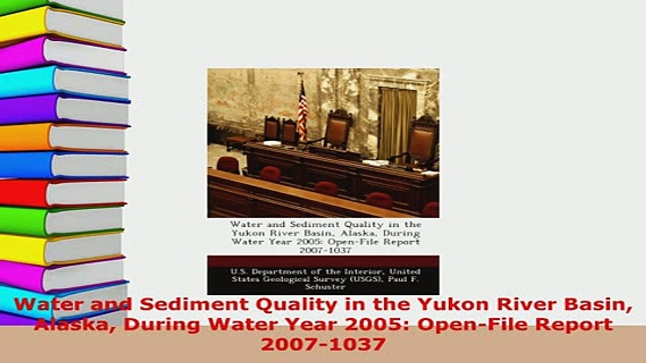 PDF  Water and Sediment Quality in the Yukon River Basin Alaska During Water Year 2005 Ebook