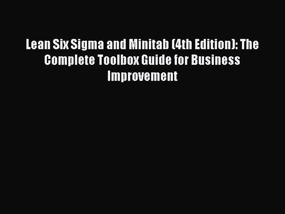 Read Lean Six Sigma and Minitab (4th Edition): The Complete Toolbox Guide for Business Improvement