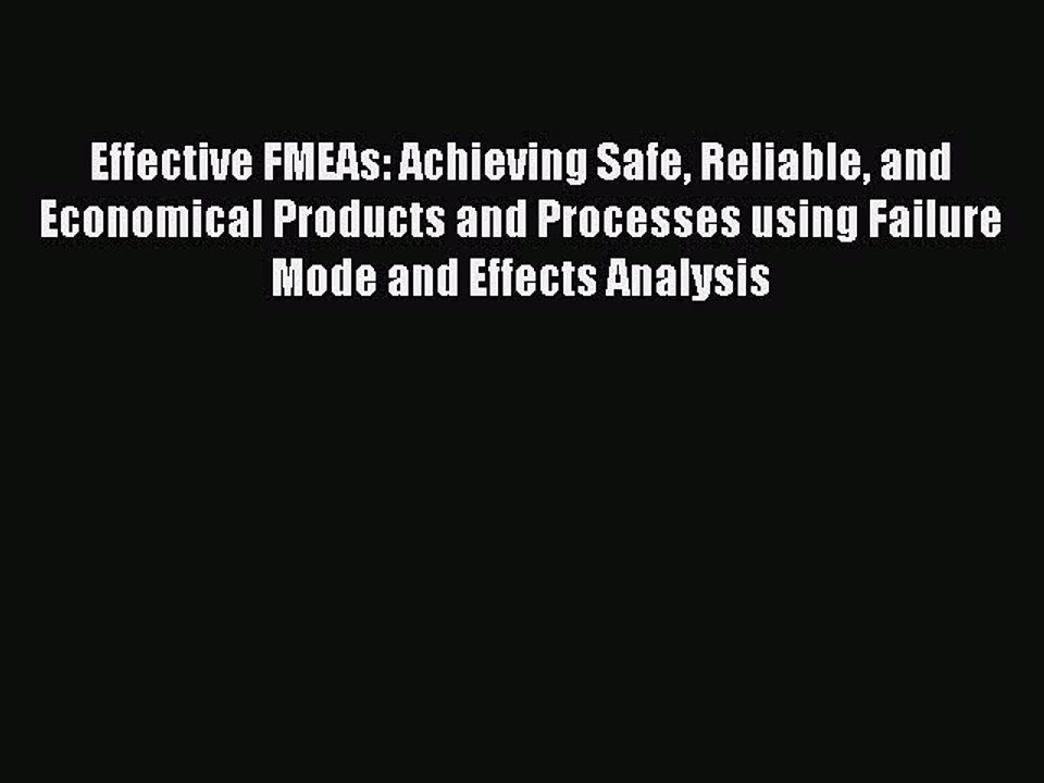 Read Effective FMEAs: Achieving Safe Reliable and Economical Products and Processes using Failure