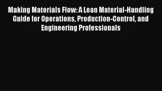 Download Making Materials Flow: A Lean Material-Handling Guide for Operations Production-Control