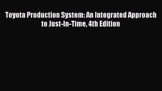 Read Toyota Production System: An Integrated Approach to Just-In-Time 4th Edition Ebook Free