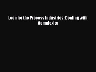 Read Lean for the Process Industries: Dealing with Complexity Ebook Free