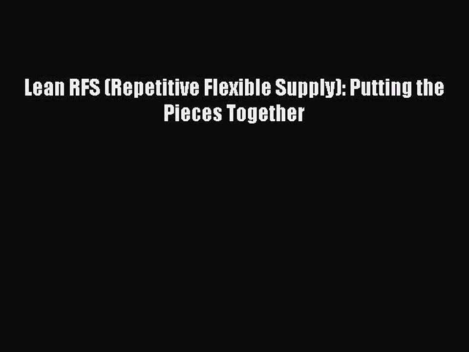 Download Lean RFS (Repetitive Flexible Supply): Putting the Pieces Together Ebook Online