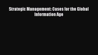 Download Strategic Management: Cases for the Global Information Age Ebook Online
