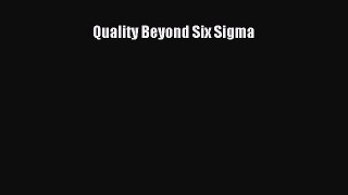 Read Quality Beyond Six Sigma Ebook Free