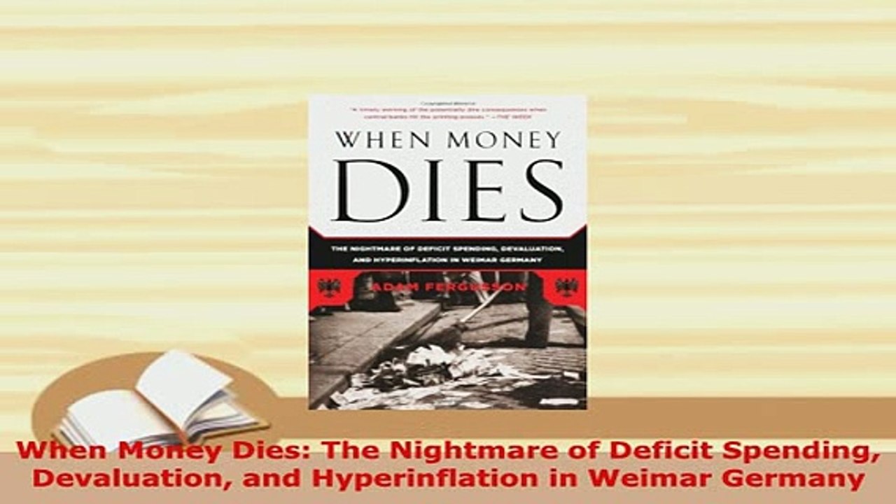 Download  When Money Dies The Nightmare of Deficit Spending Devaluation and Hyperinflation in Read Online