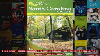 Read  FiveStar Trails South Carolina Upstate Your Guide to the Areas Most Beautiful Hikes  Full EBook