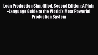 Read Lean Production Simplified Second Edition: A Plain-Language Guide to the World's Most