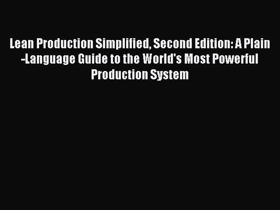 Read Lean Production Simplified Second Edition: A Plain-Language Guide to the World's Most