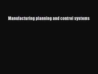 Download Manufacturing planning and control systems PDF Online