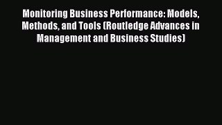 Read Monitoring Business Performance: Models Methods and Tools (Routledge Advances in Management