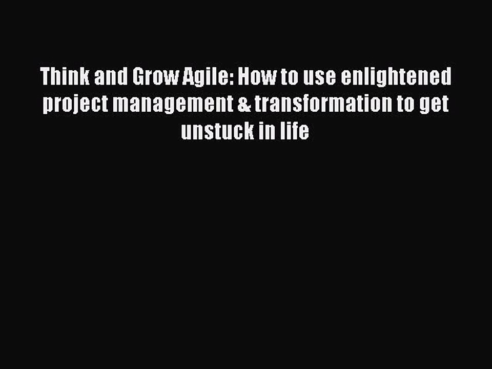Read Think and Grow Agile: How to use enlightened project management & transformation to get
